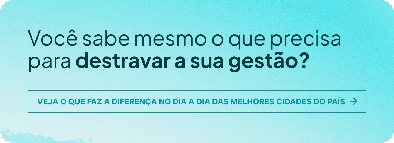 Banner com fundo azul em degradê e texto: Você sabe mesmo o que precisa para destravar a sua gestão? Abaixo, botão com chamada: Veja o que faz a diferença no dia a dia das melhores cidades do país